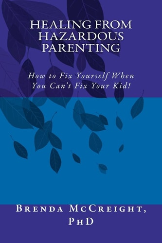 Healing from Hazardous Parenting How to Fix Yourself When You Can't Fix Your Kid