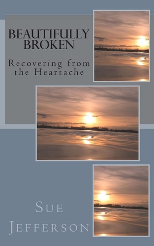 Beautifully Broken Recovering from the Heartache
