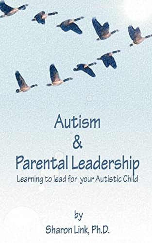 Autism and Parental Leadership Learning to Lead for Your Autistic Child
