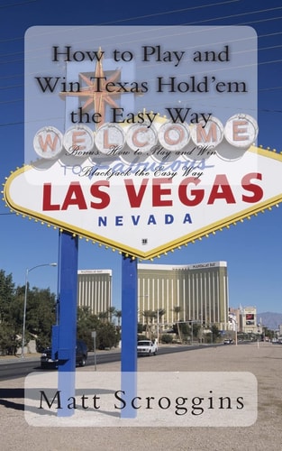 How to Play and Win Texas Hold'em the Easy Way Bonus: How to Play and Win Blackjack the Easy Way
