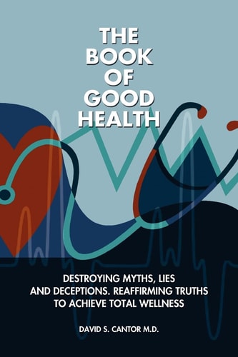 The Book of Good Health -- Destroying Myths, Lies and Deceptions. Reaffirming Truths to Achieve Total Wellness