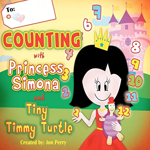 Counting with Princess Simona and Tiny Timmy Turtle Come Count with Princess Simona, Tiny Timmy Turtle While They Hunt for the Missing Ruby Red Necklace.