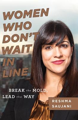 Women Who Dont Wait in Line: Break the Mold, Lead the Way