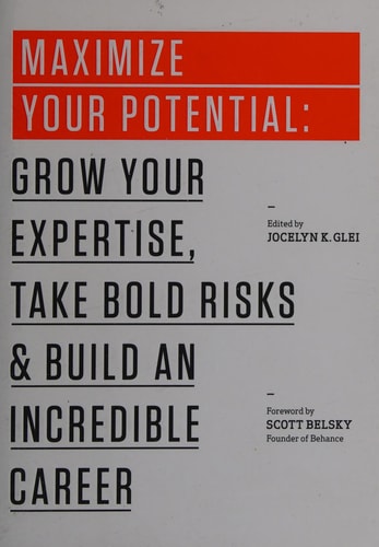 Maximize Your Potential Grow Your Expertise, Take Bold Risks and Build an Incredible Career