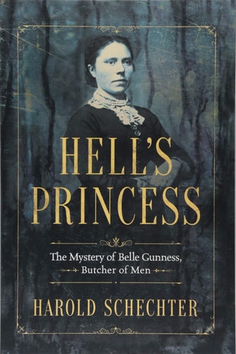 Hell's Princess The Mystery of Belle Gunness, Butcher of Men
