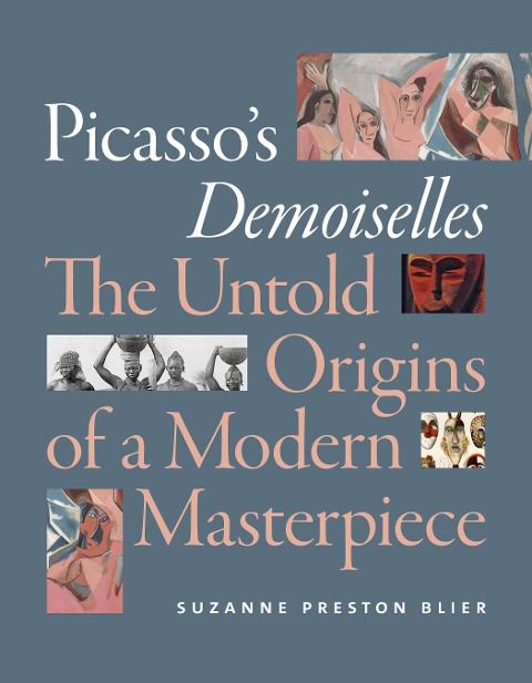 Picassos Demoiselles: The Untold Origins of a Modern Masterpiece