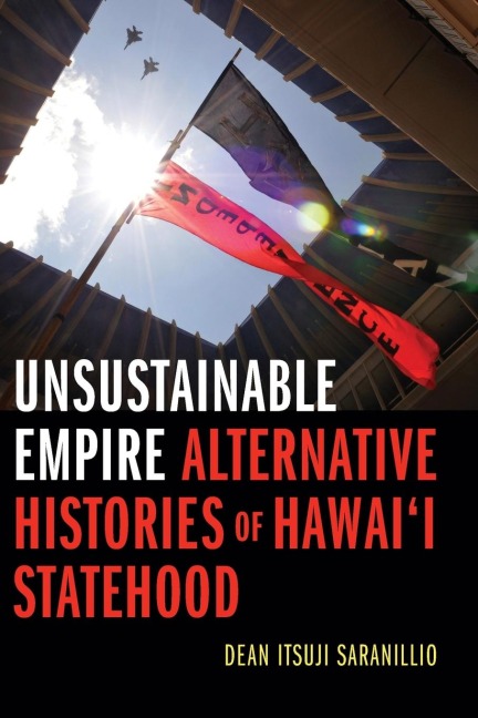 Unsustainable Empire: Alternative Histories of Hawaii Statehood