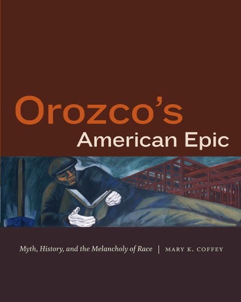 Orozco's American Epic: Myth, History, and the Melancholy of Race