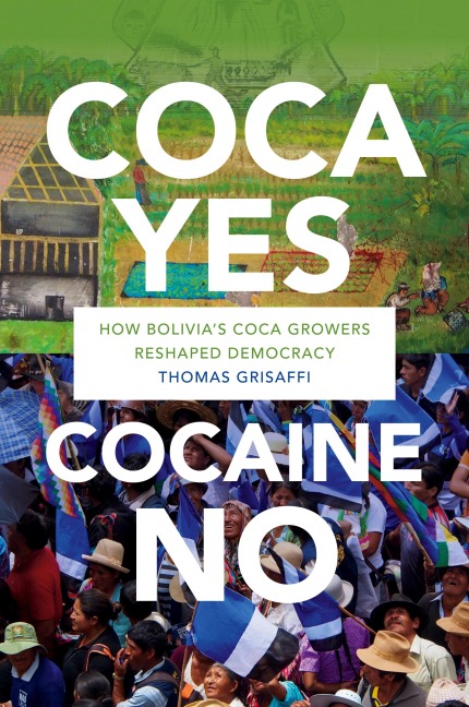 Coca Yes, Cocaine No: How Bolivias Coca Growers Reshaped Democracy