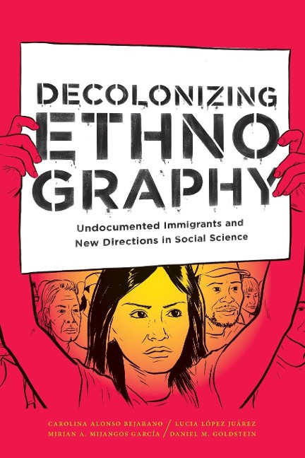 Decolonizing Ethnography: Undocumented Immigrants and New Directions in Social Science