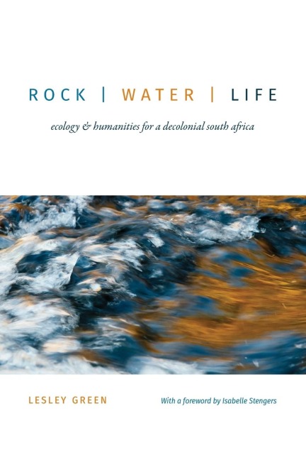 Rock Water Life: Ecology and Humanities for a Decolonial South Africa