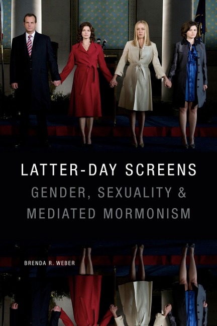 Latter-Day Screens: Gender, Sexuality, and Mediated Mormonism