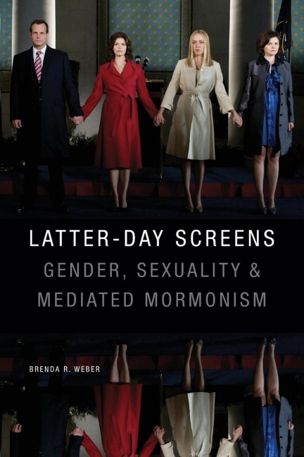 Latter-day Screens: Gender, Sexuality, and Mediated Mormonism