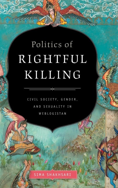 Politics of Rightful Killing: Civil Society, Gender, and Sexuality in Weblogistan