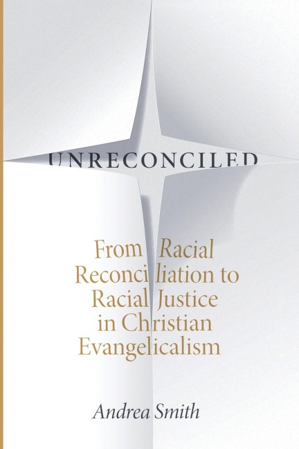 Unreconciled: From Racial Reconciliation to Racial Justice in Christian Evangelicalism
