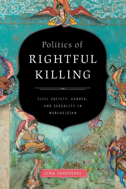 Politics of Rightful Killing: Civil Society, Gender, and Sexuality in Weblogistan