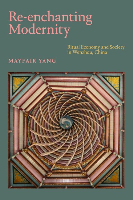Re-Enchanting Modernity: Ritual Economy and Society in Wenzhou, China