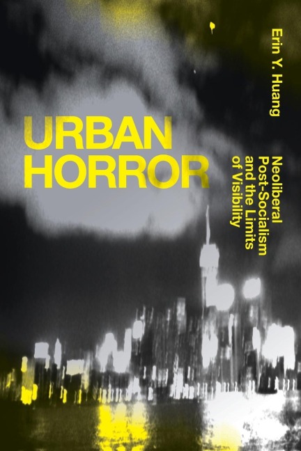 Urban Horror: Neoliberal Post-Socialism and the Limits of Visibility
