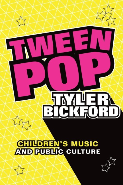 Tween Pop: Childrens Music and Public Culture