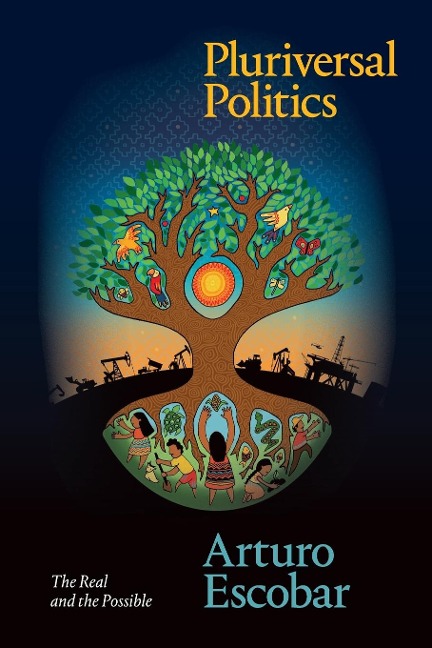 Pluriversal Politics: The Real and the Possible