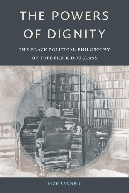 The Powers of Dignity: The Black Political Philosophy of Frederick Douglass