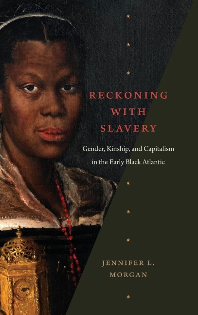 Reckoning with Slavery: Gender, Kinship, and Capitalism in the Early Black Atlantic