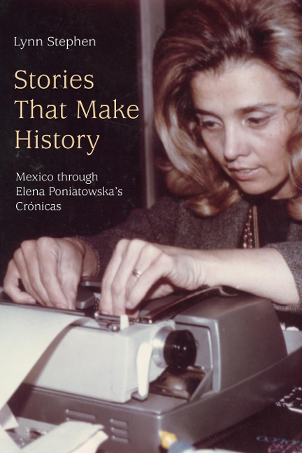 Stories That Make History: Mexico Through Elena Poniatowska's Crónicas