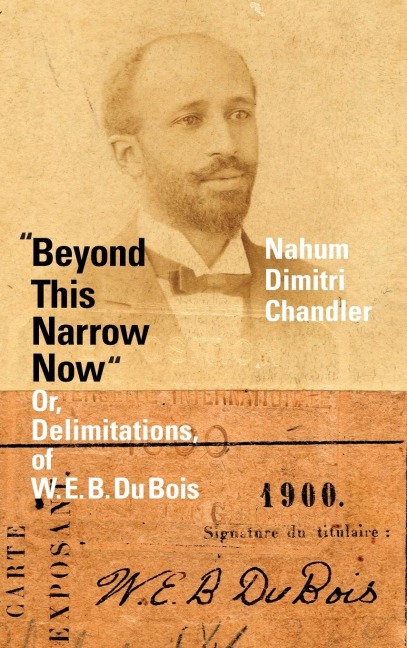 Beyond This Narrow Now: Or, Delimitations, of W. E. B. Du Bois