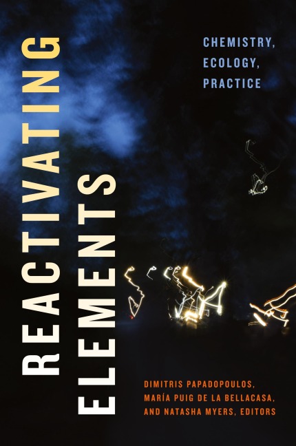 Reactivating Elements: Chemistry, Ecology, Practice