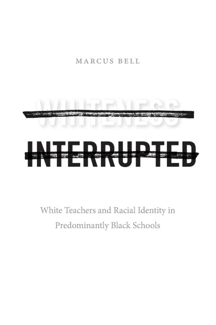 Whiteness Interrupted: White Teachers and Racial Identity in Predominantly Black Schools