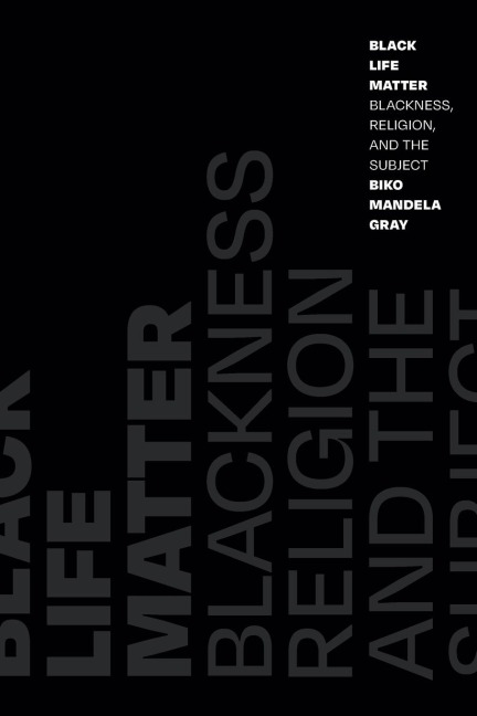 Black Life Matter: Blackness, Religion, and the Subject