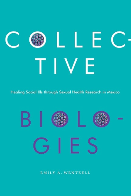 Collective Biologies: Healing Social Ills through Sexual Health Research in Mexico