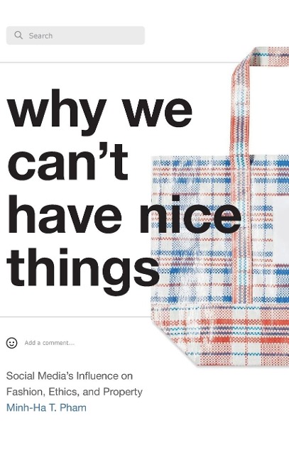Why We Can't Have Nice Things: Social Media's Influence on Fashion, Ethics, and Property