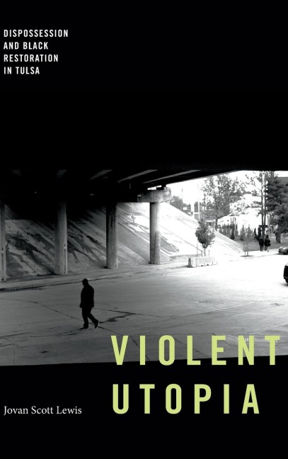 Violent Utopia: Dispossession and Black Restoration in Tulsa