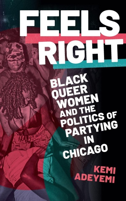 Feels Right: Black Queer Women and the Politics of Partying in Chicago