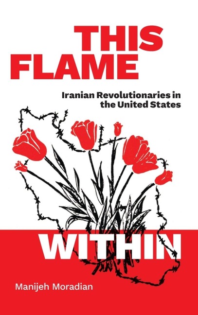 This Flame Within: Iranian Revolutionaries in the United States