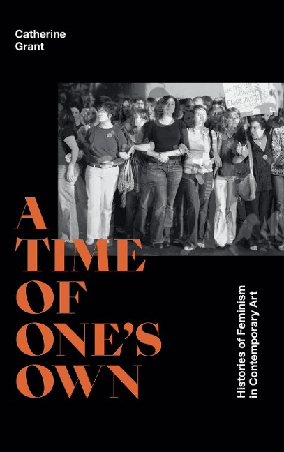 A Time of Ones Own: Histories of Feminism in Contemporary Art