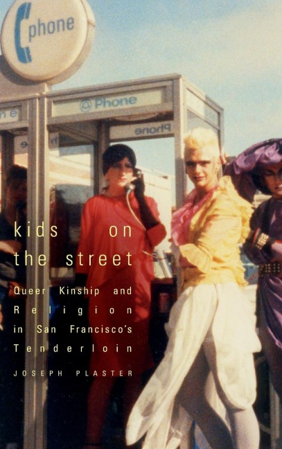 Kids on the Street: Queer Kinship and Religion in San Franciscos Tenderloin