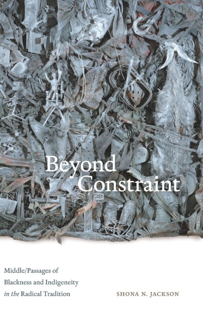 Beyond Constraint: Middle/Passages of Blackness and Indigeneity in the Radical Tradition