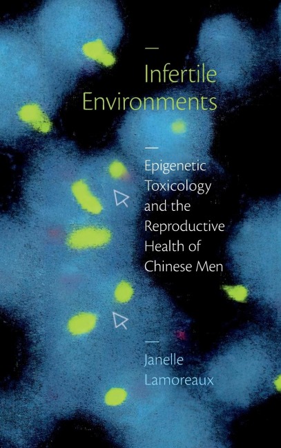 Infertile Environments: Epigenetic Toxicology and the Reproductive Health of Chinese Men