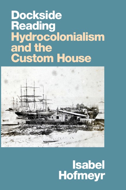 Dockside Reading: Hydrocolonialism and the Custom House