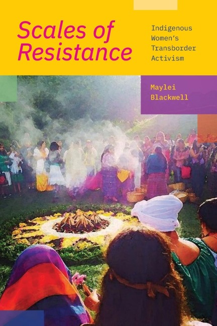 Scales of Resistance: Indigenous Womens Transborder Activism