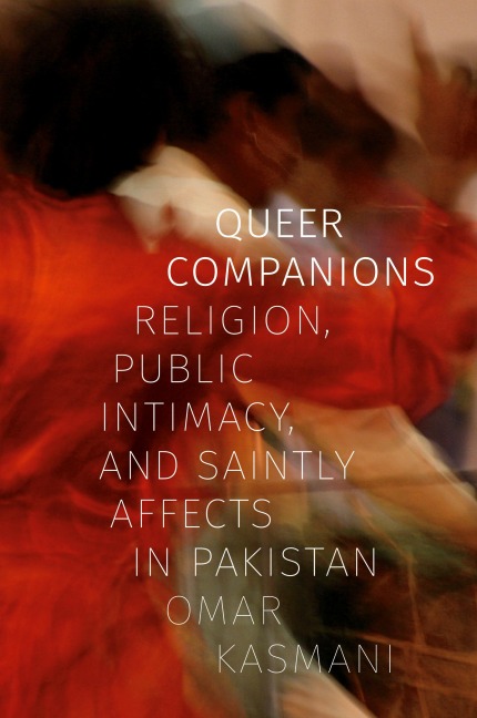 Queer Companions: Religion, Public Intimacy, and Saintly Affects in Pakistan