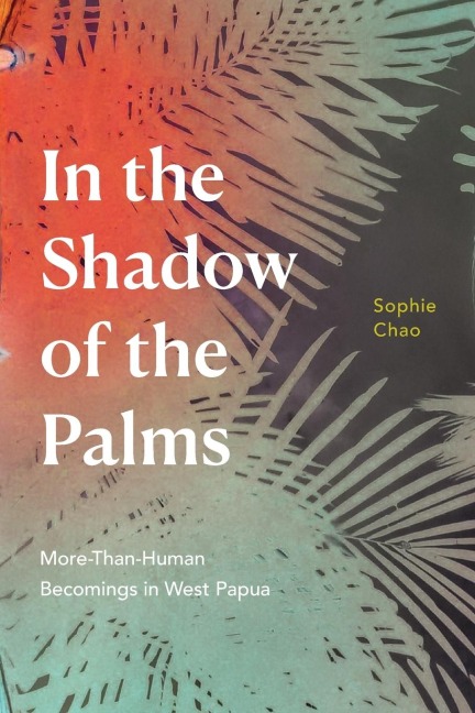 In the Shadow of the Palms: More-Than-Human Becomings in West Papua