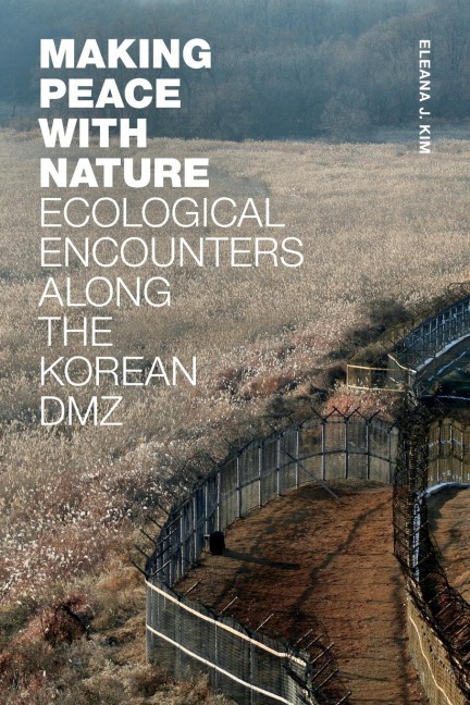 Making Peace with Nature: Ecological Encounters along the Korean DMZ