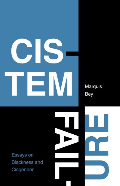 Cistem Failure: Essays on Blackness and Cisgender