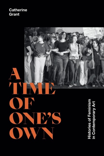 A Time of Ones Own: Histories of Feminism in Contemporary Art