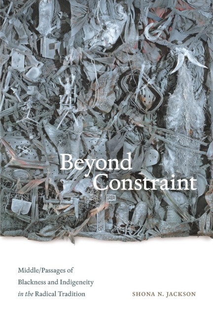 Beyond Constraint: Middle/Passages of Blackness and Indigeneity in the Radical Tradition