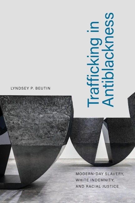 Trafficking in Antiblackness: Modern-Day Slavery, White Indemnity, and Racial Justice