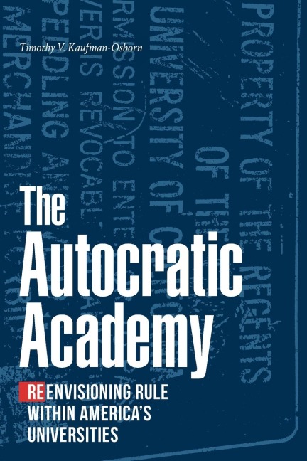 The Autocratic Academy: Reenvisioning Rule within Americas Universities